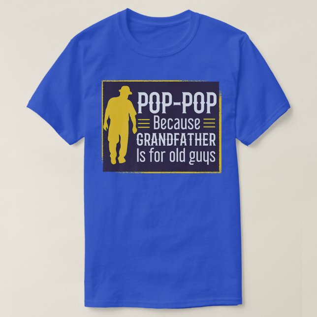 Pop Pop Because Grandfather Is For Old Guys Funny  T-Shirt (Design Front)