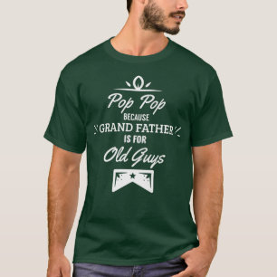 Pop Pop Because Grandfather is for Old Guys Funny T-Shirt