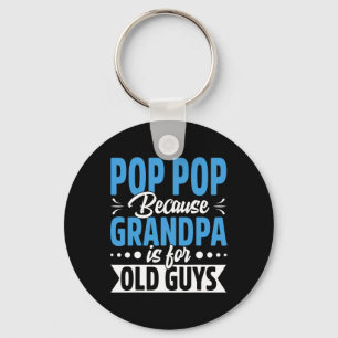Pop Pop Because Grandpa Is For Old Guys Funny Fath Keychain