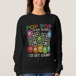 Pop Pop Is My Name Bingo Is My Game Funny Bingo Gr Sweatshirt