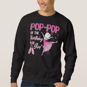 Pop Pop Of The Birthday Girl Ballerina Ballet Danc Sweatshirt