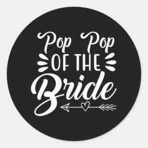 Pop Pop Of The Bride Wedding Party Family Bridal S Classic Round Sticker