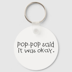 Pop Pop Said it was Okay Keychain