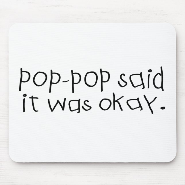 Pop Pop Said it was Okay Mouse Pad (Front)