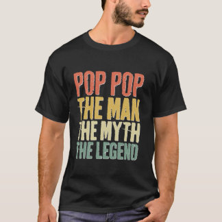 Pop Pop The Man The Myth The Legend Fathers Day T-Shirt