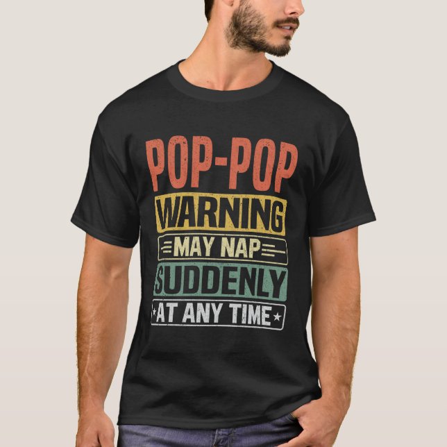 Pop-Pop warning may nap suddenly at any Grandpa T-Shirt (Front)