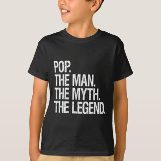 Pop The Man The Myth The Legend Funny Fathers Gift T-Shirt