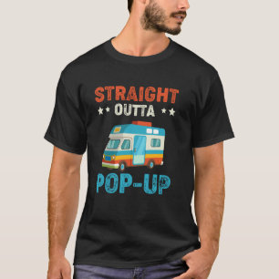 Pop Up Camper Straight Outta Pop Up T-Shirt