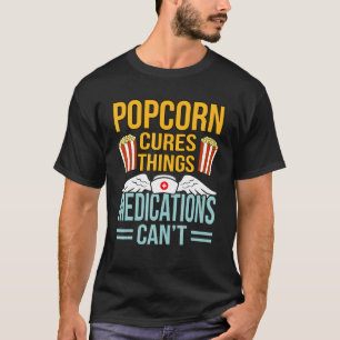 Popcorn Cures Things Popcorns Food Eater Graphic T-Shirt