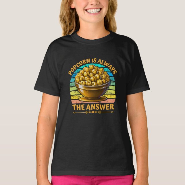 popcorn is always the answer T-Shirt (Front)