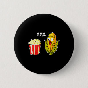 Popcorn Is That You Bro Corn Funny Food Pun Sarcas 2 Inch Round Button