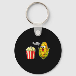 Popcorn Is That You Bro Corn Funny Food Pun Sarcas Keychain