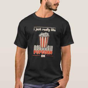 Popcorn Movies Snack Cinema TV Shows - Really Like T-Shirt