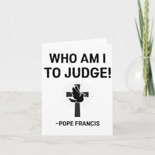Pope Francis Who Am I To Judge Card