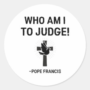 Pope Francis Who Am I To Judge Classic Round Sticker