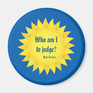 Pope Francis, Who Am I To Judge? Magnet