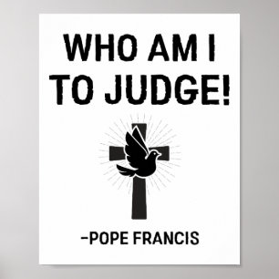 Pope Francis Who Am I To Judge  Poster