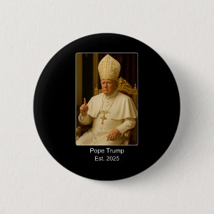 Pope Trump Est. 2025 Trump Wants To Be The Next Po 2 Inch Round Button