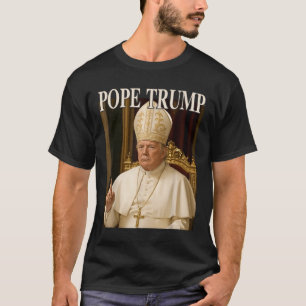 Pope Trump Funny President Trump Declares Himself T-Shirt