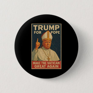 Pope Trump Funny President Trump Wants To Be The N 2 Inch Round Button