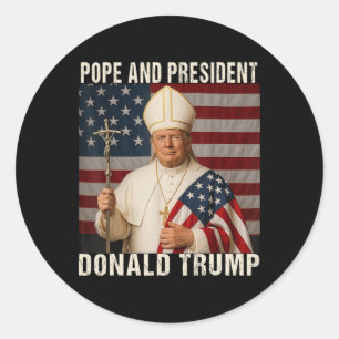 Pope Trump Funny President Trump Wants To Be The N Classic Round Sticker