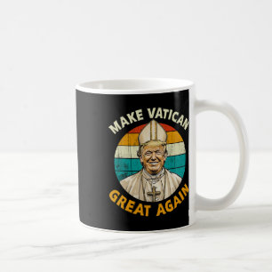 Pope Trump Funny President Trump Wants To Be The N Coffee Mug