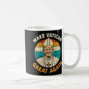 Pope Trump Funny President Trump Wants To Be The N Coffee Mug