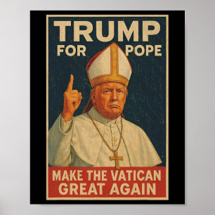 Pope Trump Funny President Trump Wants To Be The N Poster