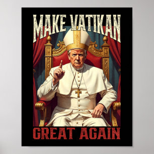 Pope Trump Funny President Trump Wants To Be The N Poster