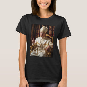 Pope Trump Funny President Trump Wants To Be The N T-Shirt