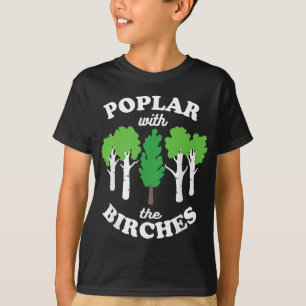 Poplar with the Birches Funny Rude Tree Arborist F T-Shirt