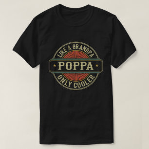 Poppa Like a Grandpa Only Cooler Fathers Day Gift T-Shirt