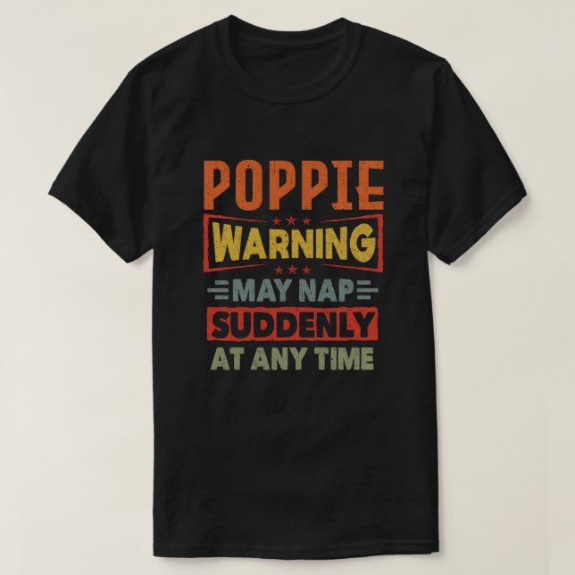Poppie warning may nap suddenly at any time Gift T-Shirt (Design Front)