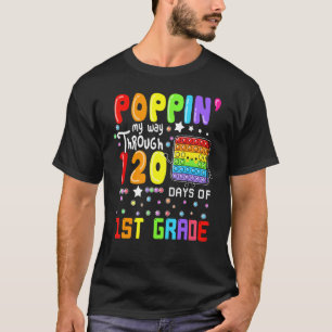Poppin My Way Through 120 Days Of 1st Grade Cute P T-Shirt