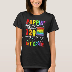 Poppin My Way Through 120 Days Of 1st Grade Cute P T-Shirt