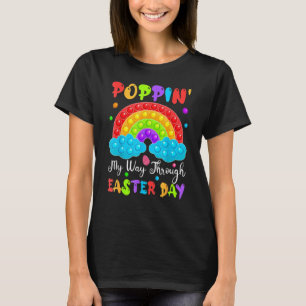 Poppin My Way Through Easter Day Rainbow Fidget To T-Shirt