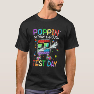 Poppin' My Way Through Test Day For Student Pop It T-Shirt