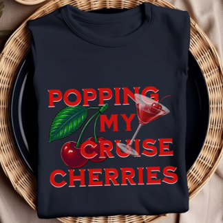 Popping My Cruise Cherries Funny Cruise Shirt
