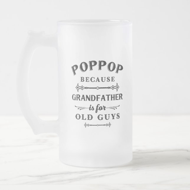 Poppop | Funny Grandfather Is For Old Guys Frosted Glass Beer Mug (Left)