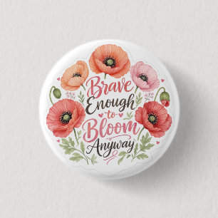 Poppy : Brave Enough to Bloom Anyway 1 Inch Round Button