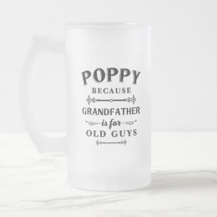 Poppy   Funny Grandfather Is For Old Guys Frosted Glass Beer Mug