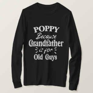 Poppy   Grandfather is For Old Guys Father's Day T-Shirt