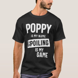 Poppy Is My Name Spoiling Is My Game T-Shirt