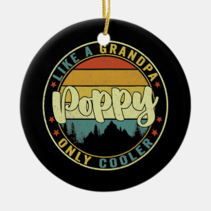Poppy Like A Grandpa Only Cooler Funny Dad Poppy Ceramic Ornament
