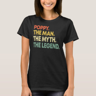 Poppy The Man The Myth The Legend For Grandpa 1 T-Shirt