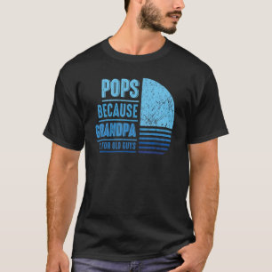 Pops Because Grandpa Is For Old Guys Men Retro Gra T-Shirt