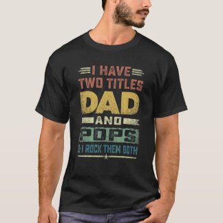 Pops For Men I Have Two Titles Dad And Pops T-Shirt