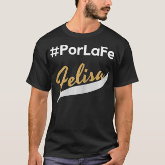 Por La Fe Felisa  T-Shirt
