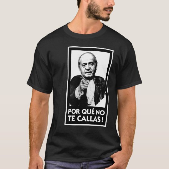 Porque No Te Callas T-Shirt