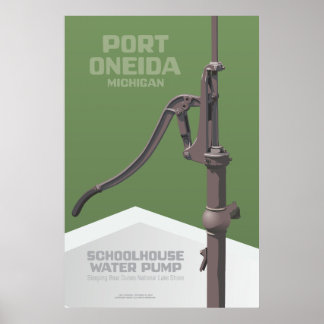 Port Oneida, Michigan - Schoolhouse Water Pump Poster